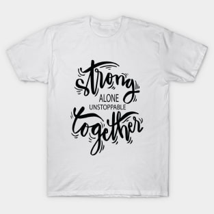 Strong Alone Unstoppable Together T-Shirt